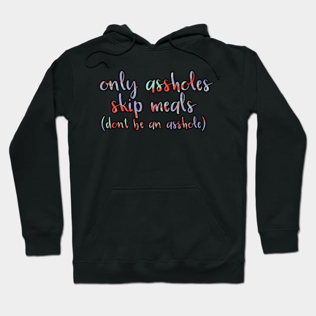 Only A-Holes Skip Meals Hoodie by GrellenDraws